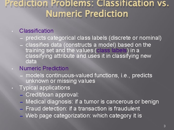 Prediction Problems: Classification vs. Numeric Prediction • • • Classification – predicts categorical class