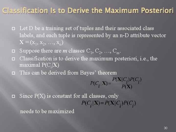 Classification Is to Derive the Maximum Posteriori Let D be a training set of