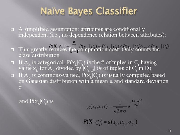 Naïve Bayes Classifier A simplified assumption: attributes are conditionally independent (i. e. , no