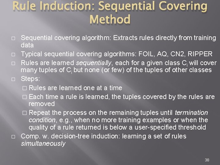 Rule Induction: Sequential Covering Method � � � Sequential covering algorithm: Extracts rules directly