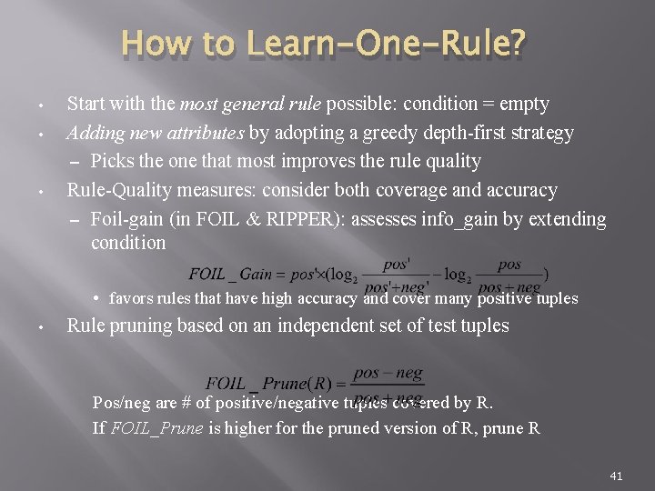 How to Learn-One-Rule? • • • Start with the most general rule possible: condition