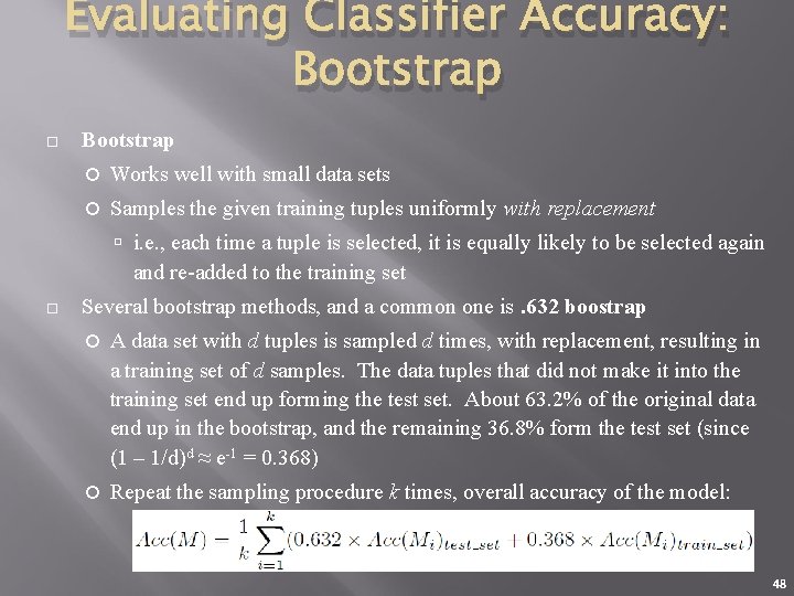 Evaluating Classifier Accuracy: Bootstrap Works well with small data sets Samples the given training