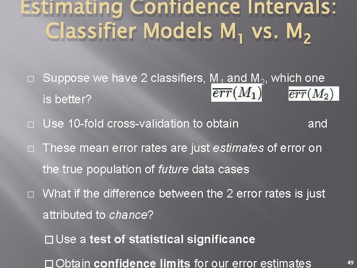 Estimating Confidence Intervals: Classifier Models M 1 vs. M 2 � Suppose we have
