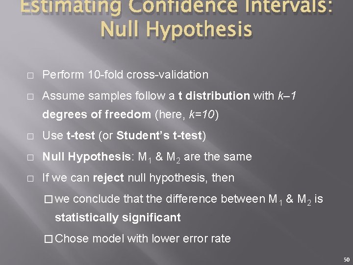 Estimating Confidence Intervals: Null Hypothesis � Perform 10 -fold cross-validation � Assume samples follow