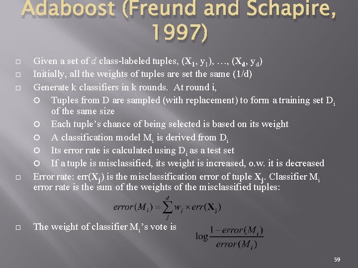 Adaboost (Freund and Schapire, 1997) Given a set of d class-labeled tuples, (X 1,