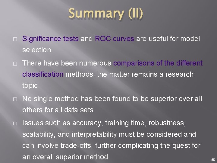 Summary (II) � Significance tests and ROC curves are useful for model selection. �