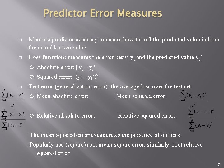 Predictor Error Measures Measure predictor accuracy: measure how far off the predicted value is