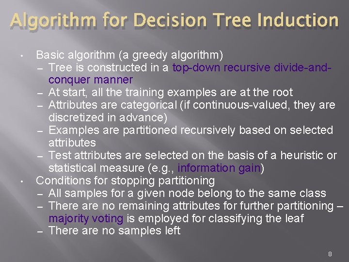Algorithm for Decision Tree Induction • • Basic algorithm (a greedy algorithm) – Tree