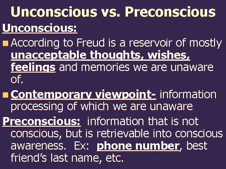 Unconscious vs. Preconscious Unconscious: n According to Freud is a reservoir of mostly unacceptable