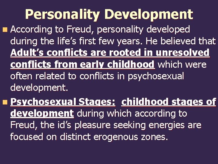 Personality Development n According to Freud, personality developed during the life’s first few years.