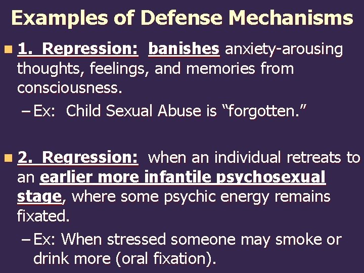 Examples of Defense Mechanisms n 1. Repression: banishes anxiety-arousing thoughts, feelings, and memories from