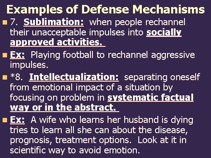 Examples of Defense Mechanisms n 7. Sublimation: when people rechannel their unacceptable impulses into