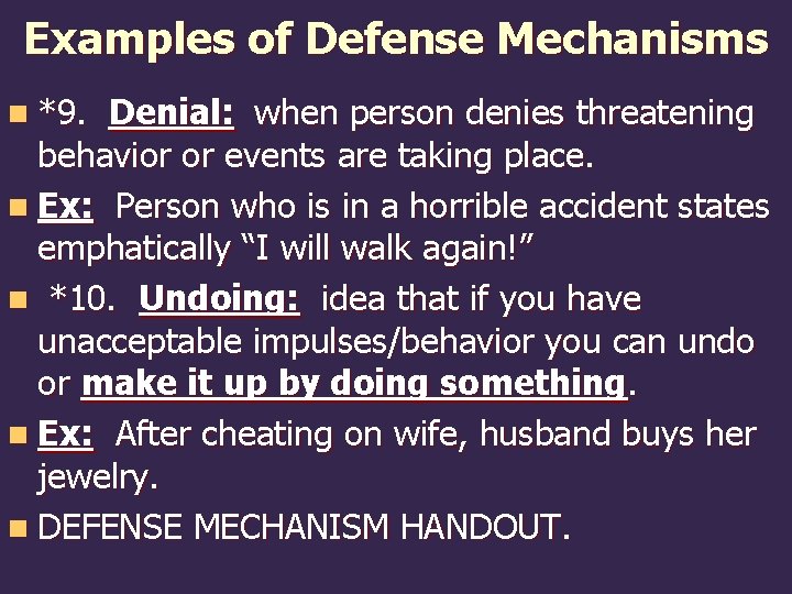 Examples of Defense Mechanisms n *9. Denial: when person denies threatening behavior or events