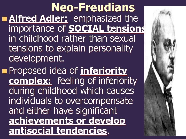 n Alfred Neo-Freudians Adler: emphasized the importance of SOCIAL tensions in childhood rather than