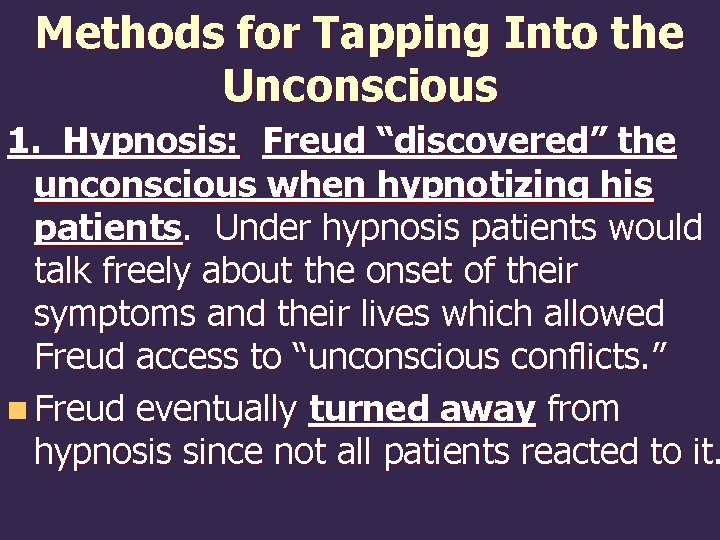 Methods for Tapping Into the Unconscious 1. Hypnosis: Freud “discovered” the unconscious when hypnotizing