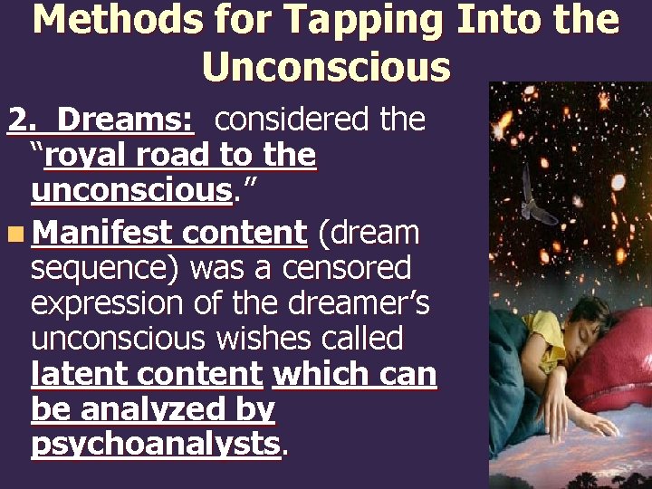 Methods for Tapping Into the Unconscious 2. Dreams: considered the “royal road to the