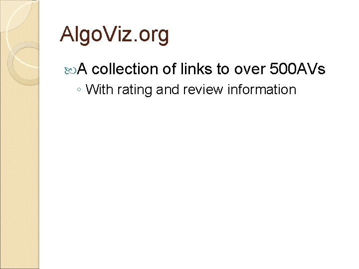 Algo. Viz. org A collection of links to over 500 AVs ◦ With rating Algo. Viz. org A collection of links to over 500 AVs ◦ With rating