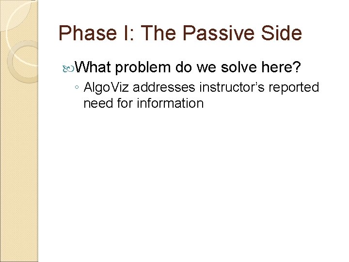 Phase I: The Passive Side What problem do we solve here? ◦ Algo. Viz Phase I: The Passive Side What problem do we solve here? ◦ Algo. Viz