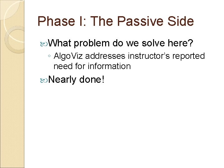 Phase I: The Passive Side What problem do we solve here? ◦ Algo. Viz Phase I: The Passive Side What problem do we solve here? ◦ Algo. Viz