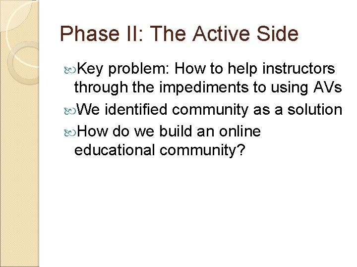 Phase II: The Active Side Key problem: How to help instructors through the impediments Phase II: The Active Side Key problem: How to help instructors through the impediments