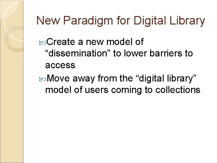 New Paradigm for Digital Library Create a new model of “dissemination” to lower barriers New Paradigm for Digital Library Create a new model of “dissemination” to lower barriers