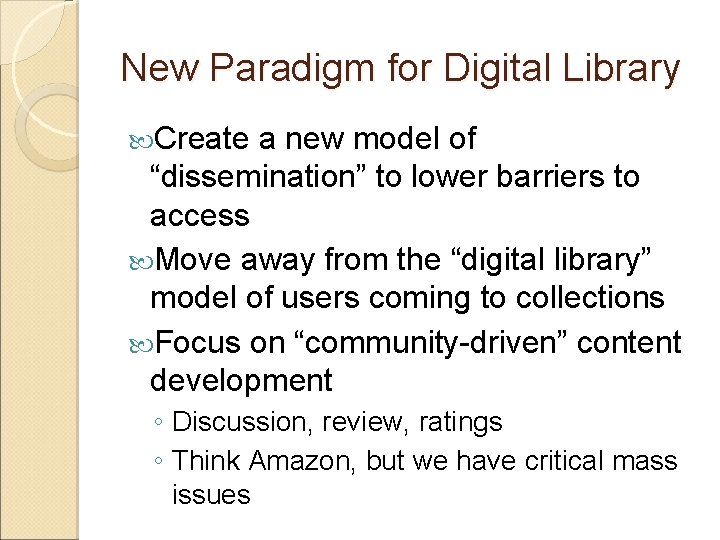 New Paradigm for Digital Library Create a new model of “dissemination” to lower barriers New Paradigm for Digital Library Create a new model of “dissemination” to lower barriers