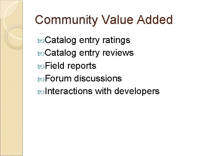Community Value Added Catalog entry ratings Catalog entry reviews Field reports Forum discussions Interactions Community Value Added Catalog entry ratings Catalog entry reviews Field reports Forum discussions Interactions