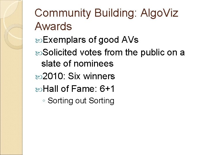 Community Building: Algo. Viz Awards Exemplars of good AVs Solicited votes from the public Community Building: Algo. Viz Awards Exemplars of good AVs Solicited votes from the public