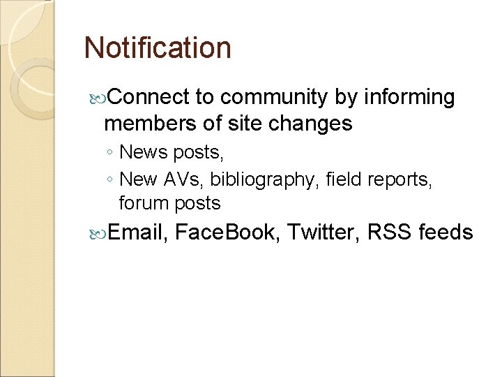Notification Connect to community by informing members of site changes ◦ News posts, ◦ Notification Connect to community by informing members of site changes ◦ News posts, ◦
