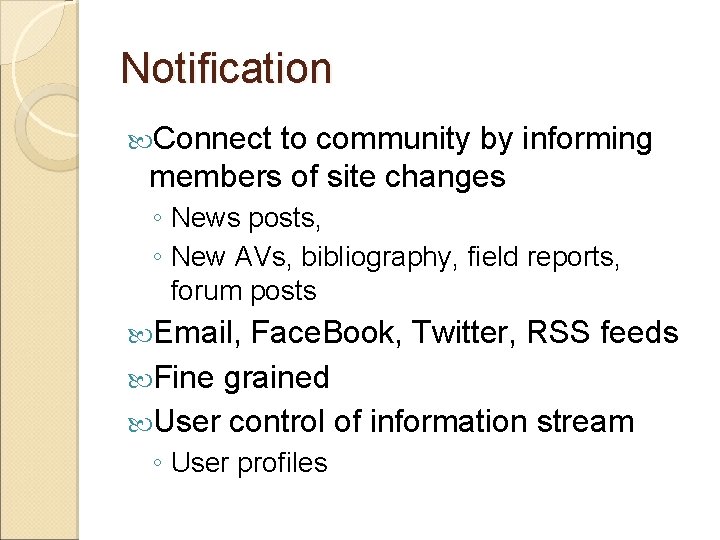 Notification Connect to community by informing members of site changes ◦ News posts, ◦ Notification Connect to community by informing members of site changes ◦ News posts, ◦