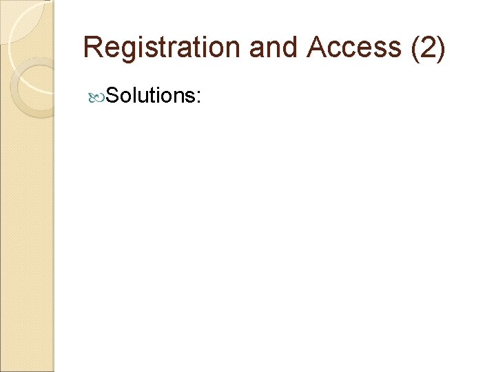 Registration and Access (2) Solutions: Registration and Access (2) Solutions: