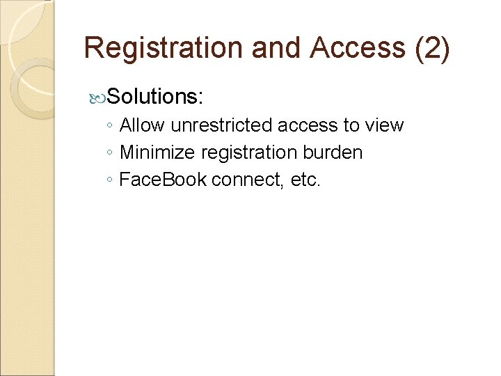 Registration and Access (2) Solutions: ◦ Allow unrestricted access to view ◦ Minimize registration Registration and Access (2) Solutions: ◦ Allow unrestricted access to view ◦ Minimize registration