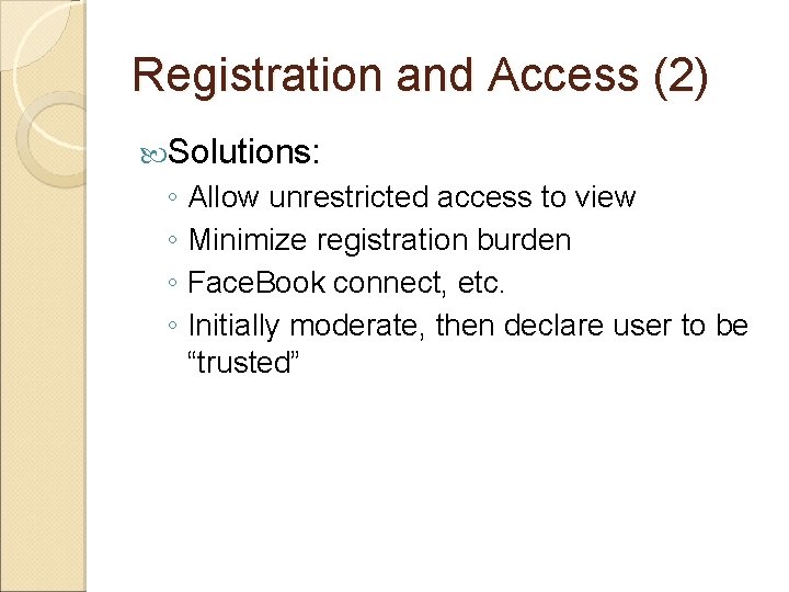 Registration and Access (2) Solutions: ◦ Allow unrestricted access to view ◦ Minimize registration Registration and Access (2) Solutions: ◦ Allow unrestricted access to view ◦ Minimize registration