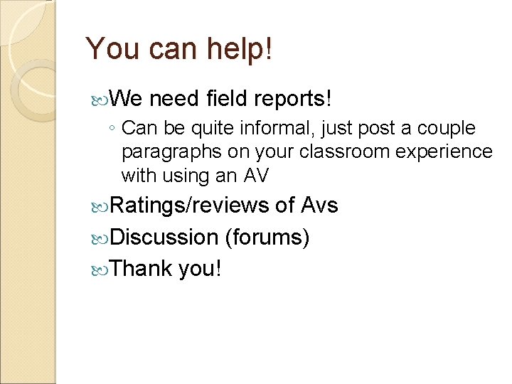 You can help! We need field reports! ◦ Can be quite informal, just post You can help! We need field reports! ◦ Can be quite informal, just post