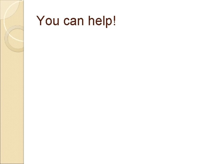 You can help! You can help!