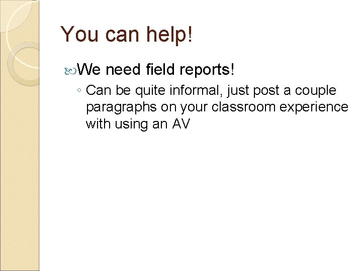 You can help! We need field reports! ◦ Can be quite informal, just post You can help! We need field reports! ◦ Can be quite informal, just post