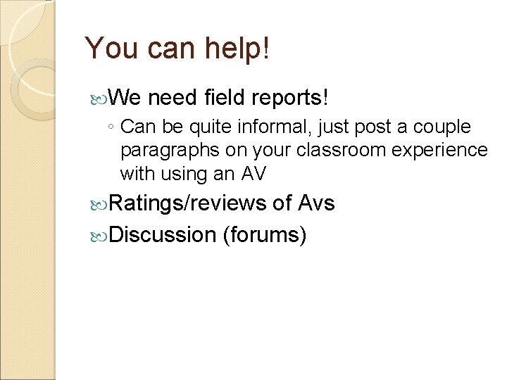You can help! We need field reports! ◦ Can be quite informal, just post You can help! We need field reports! ◦ Can be quite informal, just post