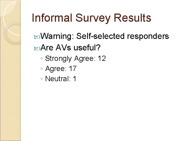 Informal Survey Results Warning: Self-selected responders Are AVs useful? ◦ Strongly Agree: 12 ◦ Informal Survey Results Warning: Self-selected responders Are AVs useful? ◦ Strongly Agree: 12 ◦