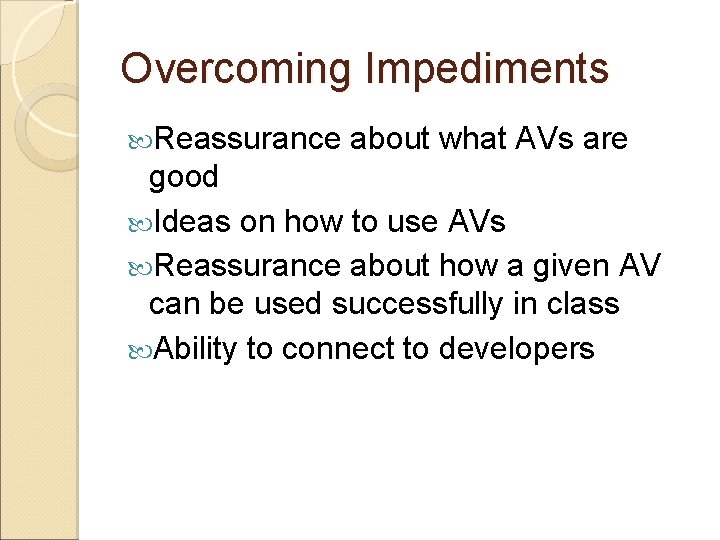 Overcoming Impediments Reassurance about what AVs are good Ideas on how to use AVs Overcoming Impediments Reassurance about what AVs are good Ideas on how to use AVs