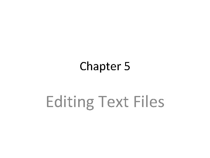Chapter 5 Editing Text Files 