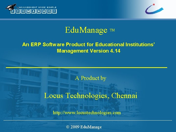 Edu. Manage TM An ERP Software Product for Educational Institutions’ Management Version 4. 14