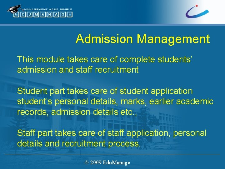 Admission Management This module takes care of complete students’ admission and staff recruitment Student