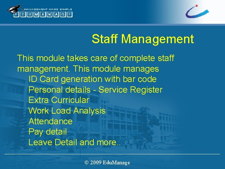 Staff Management This module takes care of complete staff management. This module manages ID