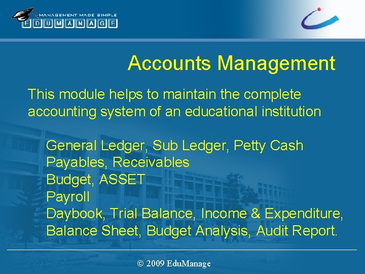 Accounts Management This module helps to maintain the complete accounting system of an educational