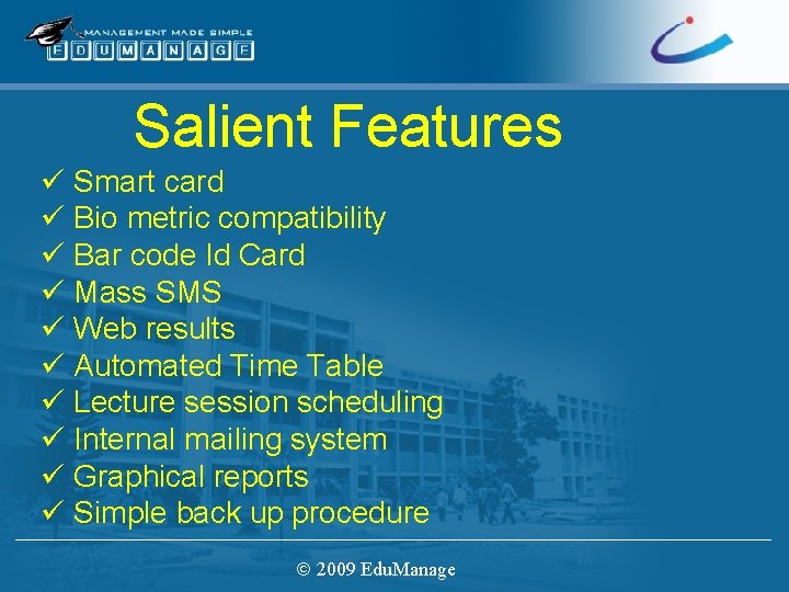 Salient Features ü Smart card ü Bio metric compatibility ü Bar code Id Card