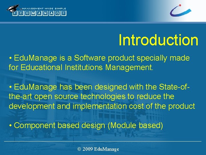 Introduction • Edu. Manage is a Software product specially made for Educational Institutions Management.