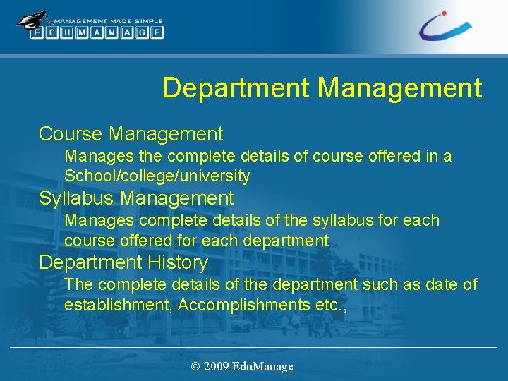 Department Management Course Management Manages the complete details of course offered in a School/college/university
