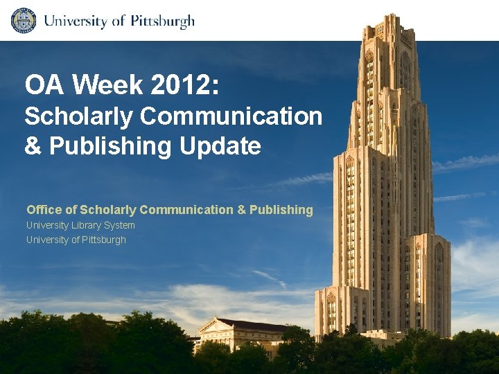 OA Week 2012: Scholarly Communication & Publishing Update Office of Scholarly Communication & Publishing