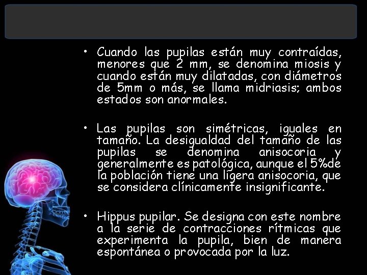  • Cuando las pupilas están muy contraídas, menores que 2 mm, se denomina