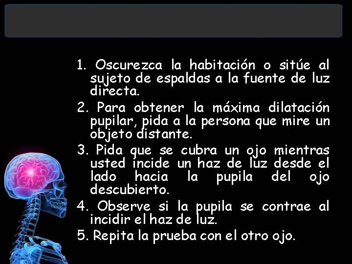 1. Oscurezca la habitación o sitúe al sujeto de espaldas a la fuente de